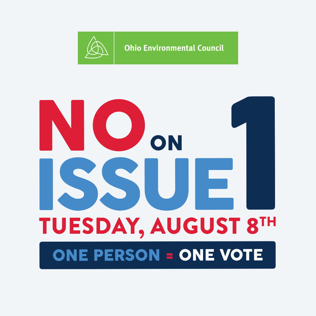 CAMPAIGN UPDATE Ohioans defeated Issue 1 on August 8, 2023! Ohio Environmental Council